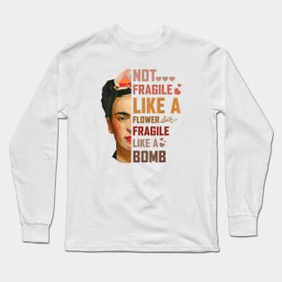 Not Fragile Like A Flower Fragile Like A Bomb Long Sleeve T-Shirt